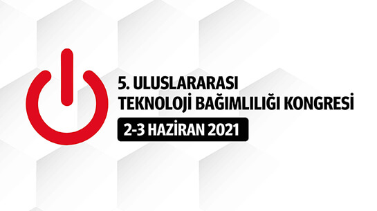 5. Uluslararası Teknoloji Bağımlılığı Kongresi